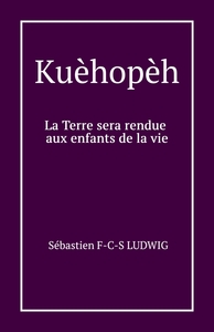 KUEHOPEH - LA TERRE SERA RENDUE AUX ENFANTS DE LA VIE