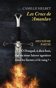 LES CROCS DE 'AMANLAV - DEUXIEME PARTIE -  O DANGAD, O DIEU BON, VAS-TU NOUS LAISSER AGONISER DANS