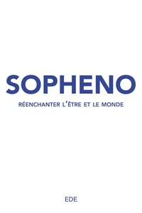 SOPHENO - REENCHANTER L'ETRE ET LE MONDE