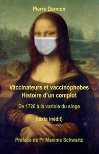 VACCINATEURS ET VACCINOPHOBES - HISTOIRE D'UN COMPLOT DE 1720 A LA VARIOLE DU SINGE