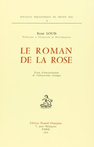 Le Roman de la Rose. Essai  d’interprétation de l’allégorisme érotique