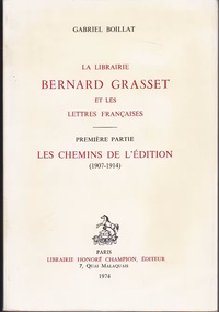 La Librairie Bernard Grasset et les lettres françaises. Vol. 1. Les chemins de l'édition (1907-1914)