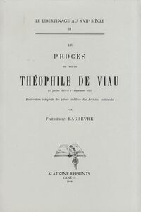 Le Procès du poète Théophile de Viau (11 juillet 1623 - 1er septembre 1625) (1909). En 2 volumes