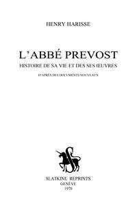 L'abbé Prévost. Histoire de sa vie et de ses œuvres, d'après des documents nouveaux.