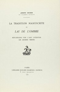 La tradition manuscrite du Lai de l'ombre - Réflexions sur l'art d'éditer les anciens textes