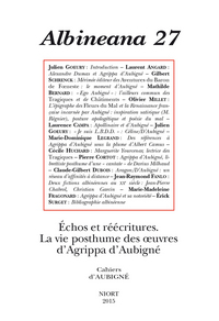 REVUE ALBINEANA N 27. ECHOS, REECRITURES. LA VIE POSTHUMES DES OEUVRES D'AGRIPPA D'AUBIGNE