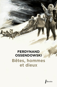 BETES, HOMMES ET DIEUX : A TRAVERS LA MONGOLIE INTERDITE, 1920-1921