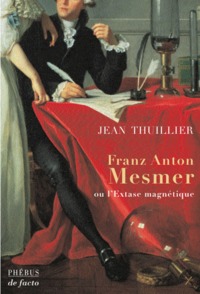 FRANZ ANTON MESMER OU L EXTASE MAGNETIQUE