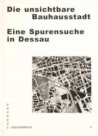 Bauhaus Taschenbuch 09 - Die unsichtbare Bauhausstadt Eine Spurensuche in Dessau /allemand