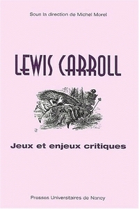 Lewis Carroll - jeux et enjeux critiques