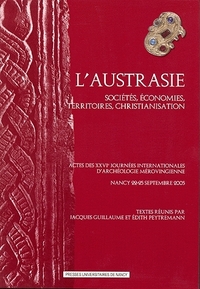 L'Austrasie - sociétés, économies, territoires, christianisation