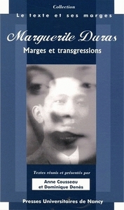 Marguerite Duras, marges et transgressions - actes du colloque des 31 mars, 1er et 2 avril 2005, Université Nancy 2, UFR de lettres