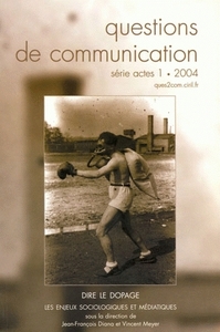 QUESTIONS DE COMMUNICATION, SERIE ACTES 1/2004. DIRE LE DOPAGE. LES E NJEUX SOCIOLOGIQUES ET MEDIATI