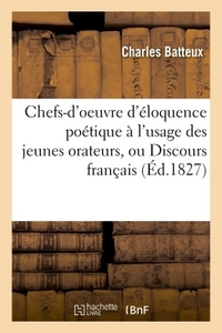 CHEFS-D'OEUVRE D'ELOQUENCE POETIQUE A L'USAGE DES JEUNES ORATEURS, OU DISCOURS FRANCAIS