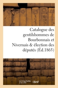 CATALOGUE DES GENTILSHOMMES DE BOURBONNAIS ET NIVERNAIS & ELECTION DES DEPUTES