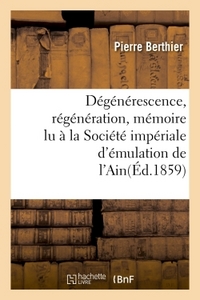 DEGENERESCENCE, REGENERATION, MEMOIRE LU A LA SOCIETE IMPERIALE D'EMULATION DE L'AIN