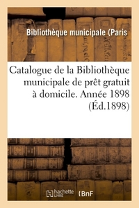 CATALOGUE  DE LA BIBLIOTHEQUE MUNICIPALE DE PRET GRATUIT A DOMICILE. ANNEE 1898