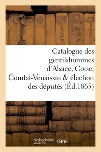 CATALOGUE DES GENTILSHOMMES D'ALSACE, CORSE, COMTAT-VENAISSIN & ELECTION DES DEPUTES