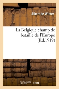 LA BELGIQUE CHAMP DE BATAILLE DE L'EUROPE