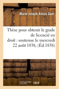 THESE POUR OBTENIR LE GRADE DE LICENCIE EN DROIT SOUTENUE LE MERCREDI 22 AOUT 1838