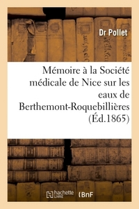 MEMOIRE A LA SOCIETE MEDICALE DE NICE SUR LES EAUX DE BERTHEMONT-ROQUEBILLIERES