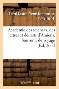 ACADEMIE DES SCIENCES, DES LETTRES ET DES ARTS D'AMIENS. SOUVENIR DE VOYAGE