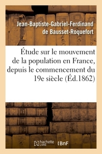 ETUDE SUR LE MOUVEMENT DE LA POPULATION EN FRANCE, DEPUIS LE COMMENCEMENT DU DIX-NEUVIEME SIECLE