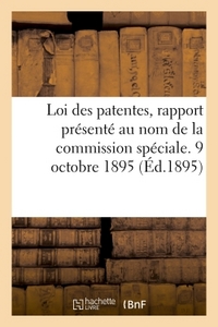 LOI DES PATENTES, RAPPORT PRESENTE AU NOM DE LA COMMISSION SPECIALE. 9 OCTOBRE 1895