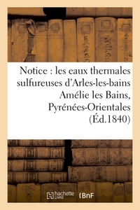 NOTICE SUR LES EAUX THERMALES SULFUREUSES D'ARLES-LES-BAINS AMELIE LES BAINS,  PYRENEES-ORIENTALES