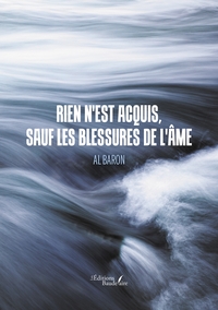 RIEN N'EST ACQUIS, SAUF LES BLESSURES DE L'AME