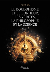 Le Bouddhisme et le bonheur, les vérités, la philosophie et la science