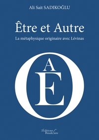 ETRE ET AUTRE - LA METAPHYSIQUE ORIGINAIRE AVEC LEVINAS