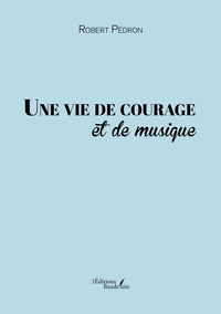 UNE VIE DE COURAGE ET DE MUSIQUE