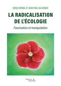LA RADICALISATION DE L'ECOLOGIE - FASCINATION ET MANIPULATION