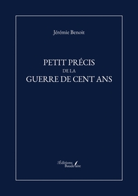 PETIT PRECIS DE LA GUERRE DE CENT ANS