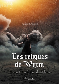 LES RELIQUES DE WYRM - TOME 1 : LA FUMEE DE MELANA