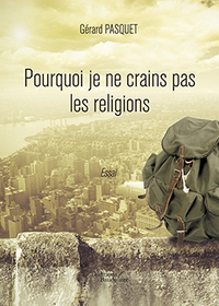 POURQUOI JE NE CRAINS PAS LES RELIGIONS