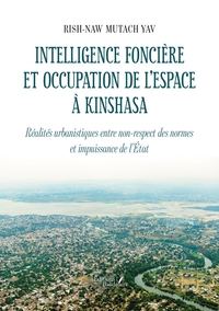 INTELLIGENCE FONCIERE ET OCCUPATION DE L'ESPACE A KINSHASA - REALITES URBANISTIQUES ENTRE NON-RESPEC