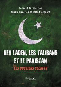 Ben Laden, les Talibans et le Pakistan - Les dossiers secrets