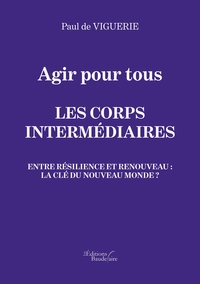 Agir pour tous - Les corps intermédiaires - Entre résilience et renouveau : La clé du nouveau monde