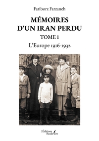 MEMOIRES D'UN IRAN PERDU - TOME 1 - L'EUROPE 1916-1932