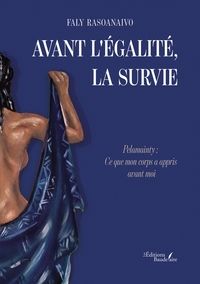 AVANT L'EGALITE, LA SURVIE - PELAMAINTY : CE QUE MON CORPS A APPRIS AVANT MOI