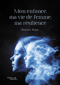 MON ENFANCE, MA VIE DE FEMME, MA RESILIENCE