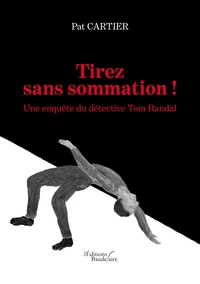 TIREZ SANS SOMMATION ! UNE ENQUETE DU DETECTIVE TOM RANDAL