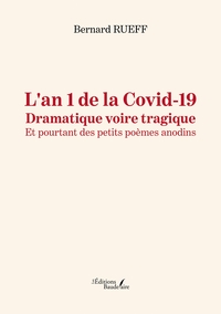 L'AN 1 DE LA COVID-19 - DRAMATIQUE VOIRE TRAGIQUE - ET POURTANT DES PETITS POEMES ANODINS