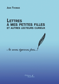 LETTRES A MES PETITES FILLES ET AUTRES LECTEURS CURIEUX
