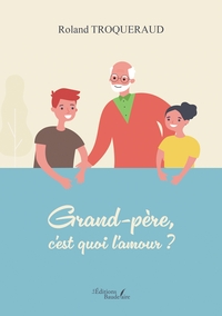 GRAND-PERE, C'EST QUOI L'AMOUR ?