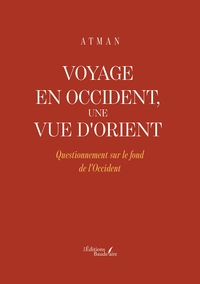 VOYAGE EN OCCIDENT, UNE VUE D'ORIENT - QUESTIONNEMENT SUR LE FOND DE L'OCCIDENT