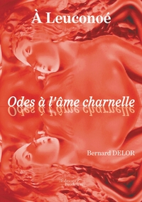 A LEUCONOE - ODES A L'AME CHARNELLE