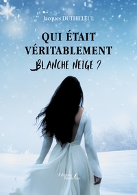 QUI ETAIT VERITABLEMENT BLANCHE NEIGE ?